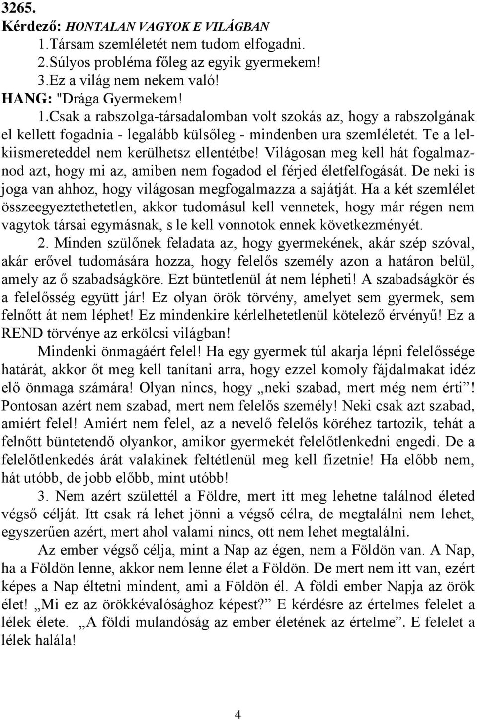 De neki is joga van ahhoz, hogy világosan megfogalmazza a sajátját.