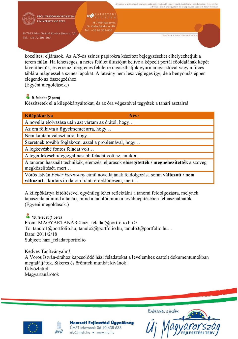színes lapokat. A látvány nem lesz végleges így, de a benyomás éppen elegendő az összegzéshez. (Egyéni megoldások.) 9.