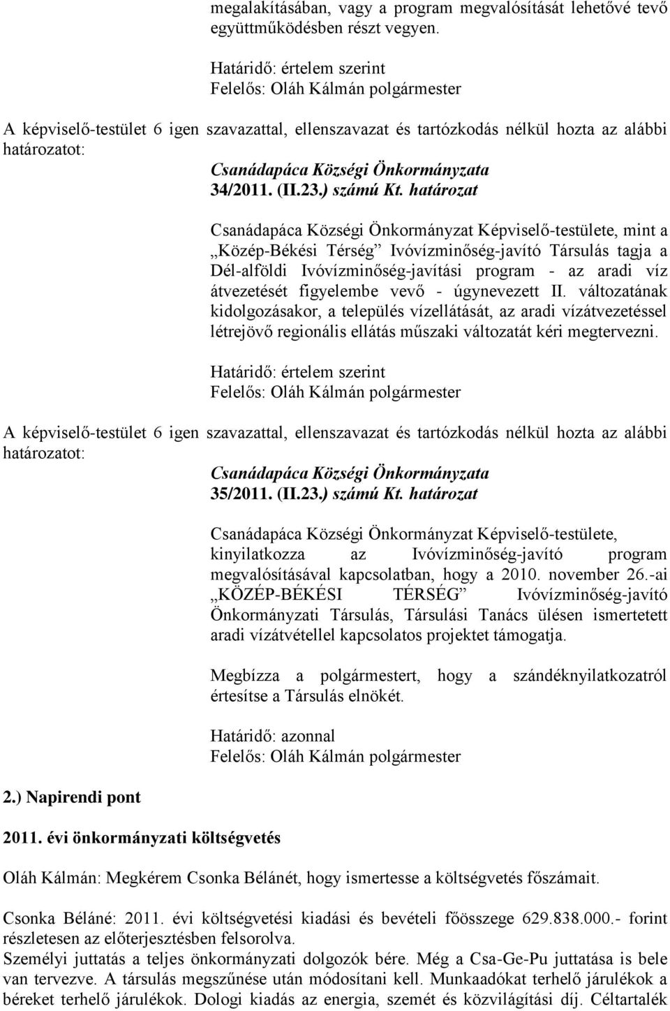 határozat Csanádapáca Községi Önkormányzat Képviselő-testülete, mint a Közép-Békési Térség Ivóvízminőség-javító Társulás tagja a Dél-alföldi Ivóvízminőség-javítási program - az aradi víz átvezetését