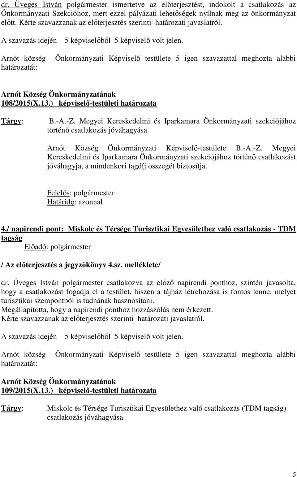 Megyei Kereskedelmi és Iparkamara Önkormányzati szekciójához történő csatlakozás jóváhagyása Arnót Község Önkormányzati Képviselő-testülete B.-A.-Z.