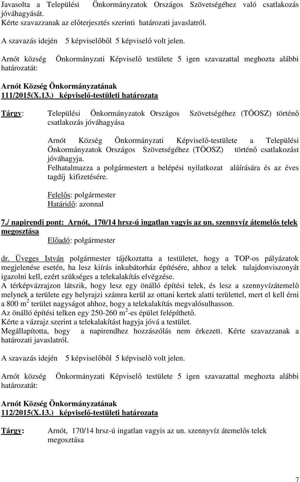 ) képviselő-testületi határozata Települési Önkormányzatok Országos Szövetségéhez (TÖOSZ) történő csatlakozás jóváhagyása Arnót Község Önkormányzati Képviselő-testülete a Települési Önkormányzatok