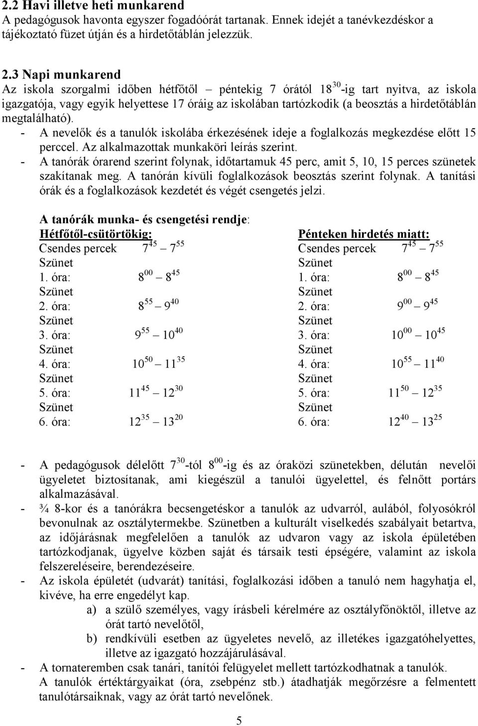 megtalálható). - A nevelők és a tanulók iskolába érkezésének ideje a foglalkozás megkezdése előtt 15 perccel. Az alkalmazottak munkaköri leírás szerint.