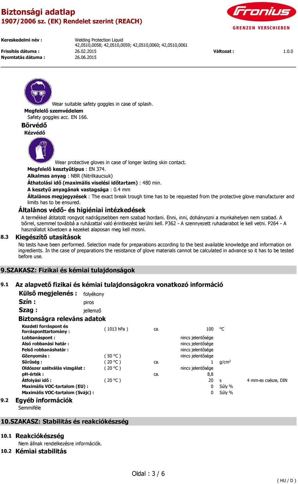 4 mm Általános megjegyzések : The exact break trough time has to be requested from the protective glove manufacturer and limits has to be ensured.