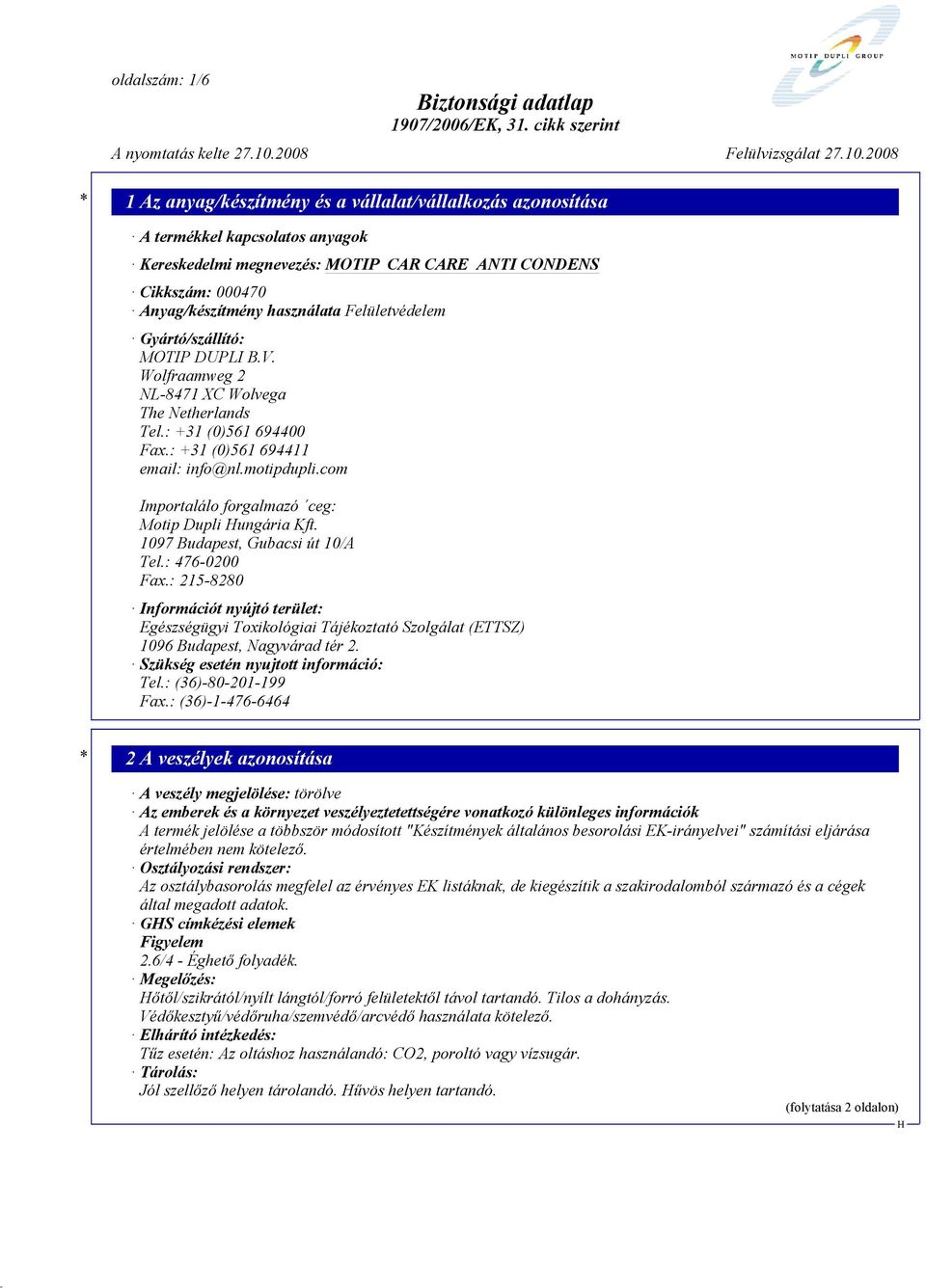 1097 Budapest, Gubacsi út 10/A Tel.: 476-0200 Fax.: 215-8280 Információt nyújtó terület: Egészségügyi Toxikológiai Tájékoztató Szolgálat (ETTSZ) 1096 Budapest, Nagyvárad tér 2.