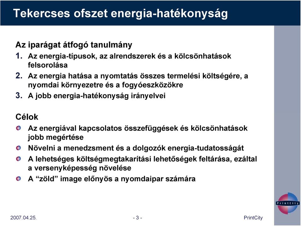 A jobb energia-hatékonyság irányelvei Célok Az energiával kapcsolatos összefüggések és kölcsönhatások jobb megértése Növelni a menedzsment és