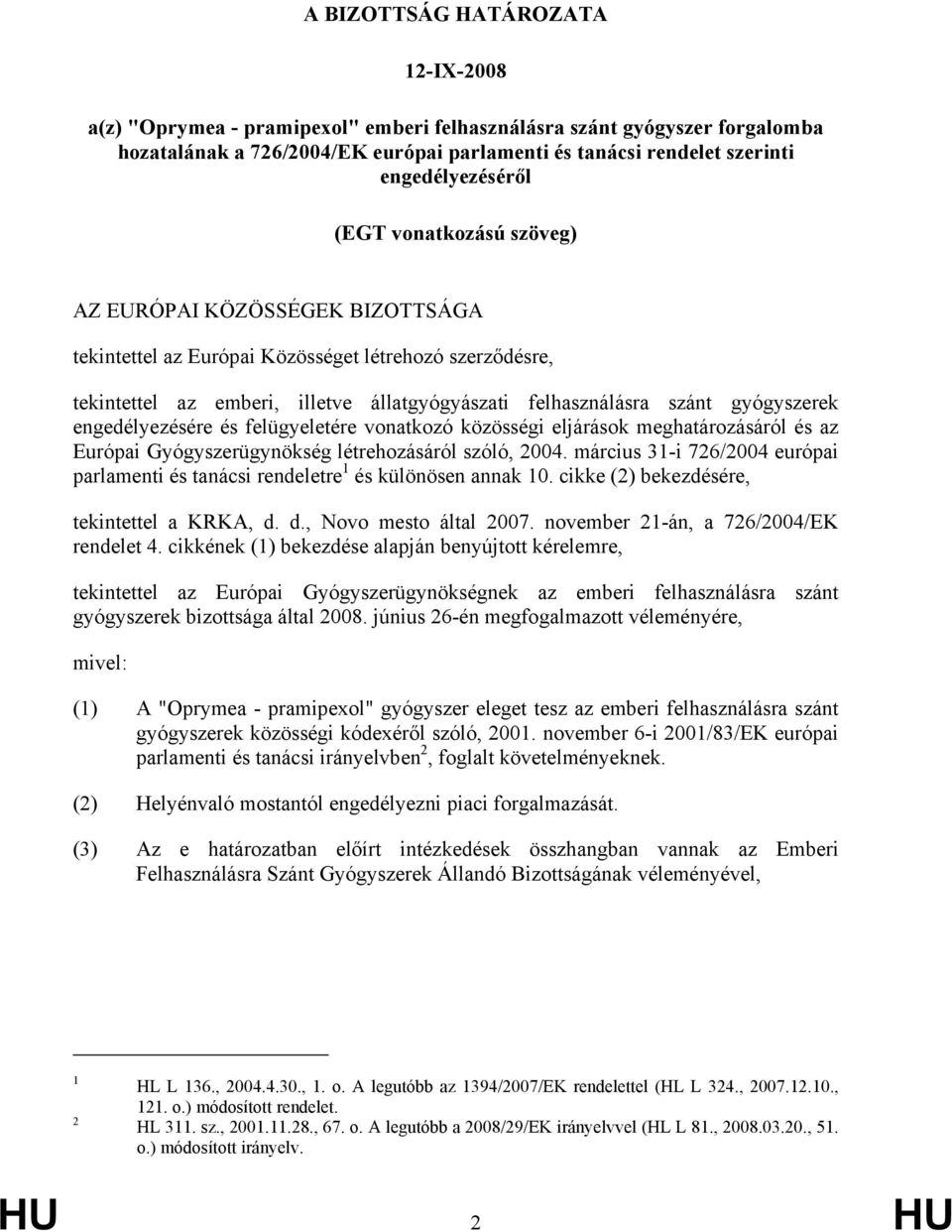 szánt gyógyszerek engedélyezésére és felügyeletére vonatkozó közösségi eljárások meghatározásáról és az Európai Gyógyszerügynökség létrehozásáról szóló, 2004.