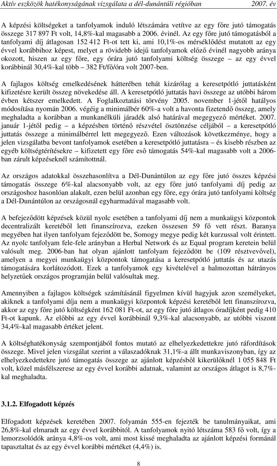 nagyobb aránya okozott, hiszen az egy fıre, egy órára jutó tanfolyami költség összege az egy évvel korábbinál 30,4%-kal több 382 Ft/fı/óra volt 2007-ben.