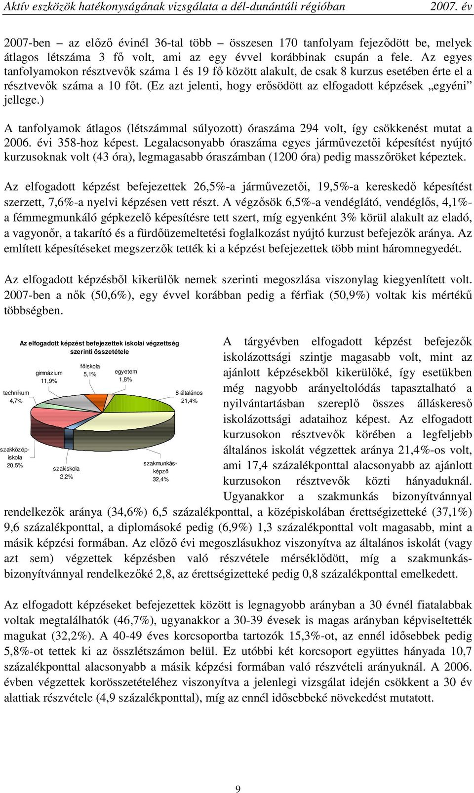 ) A tanfolyamok átlagos (létszámmal súlyozott) óraszáma 294 volt, így csökkenést mutat a 2006. évi 358-hoz képest.