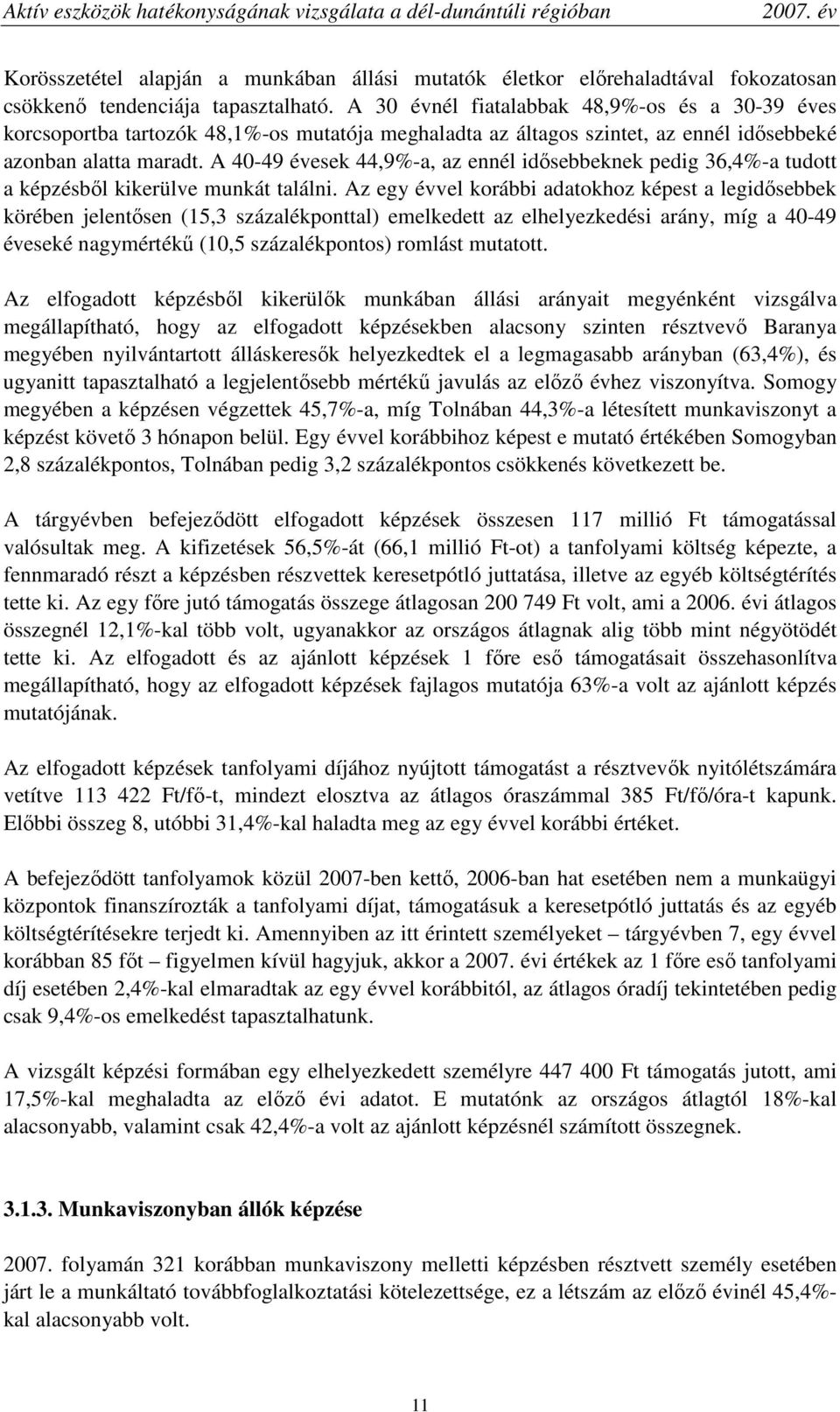 A 40-49 évesek 44,9%-a, az ennél idısebbeknek pedig 36,4%-a tudott a képzésbıl kikerülve munkát találni.