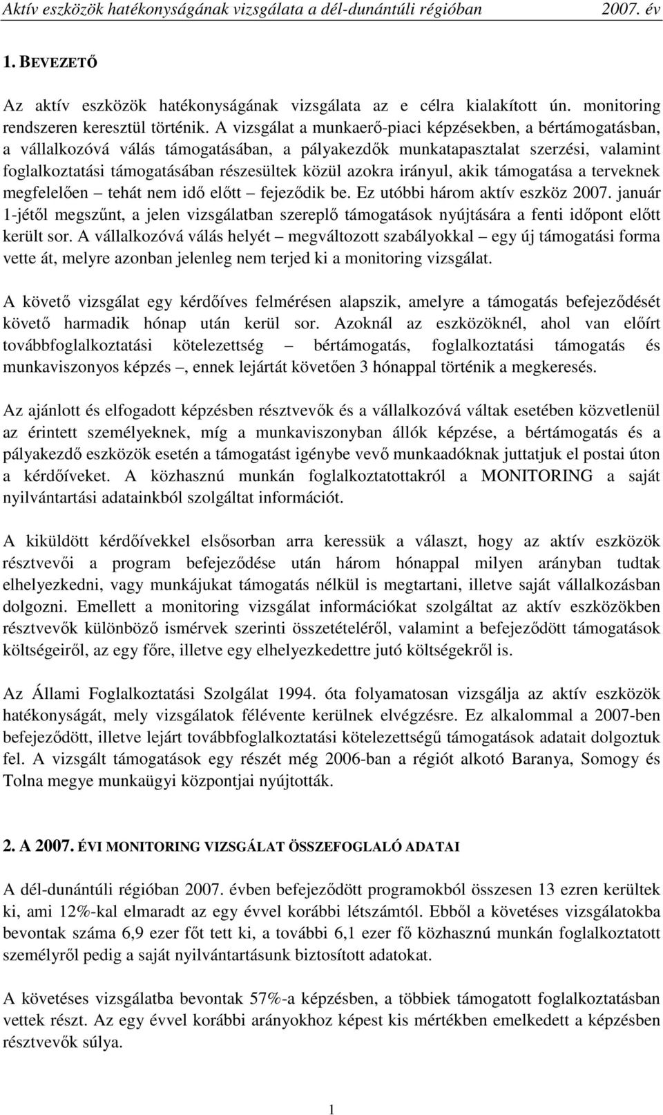 azokra irányul, akik támogatása a terveknek megfelelıen tehát nem idı elıtt fejezıdik be. Ez utóbbi három aktív eszköz 2007.