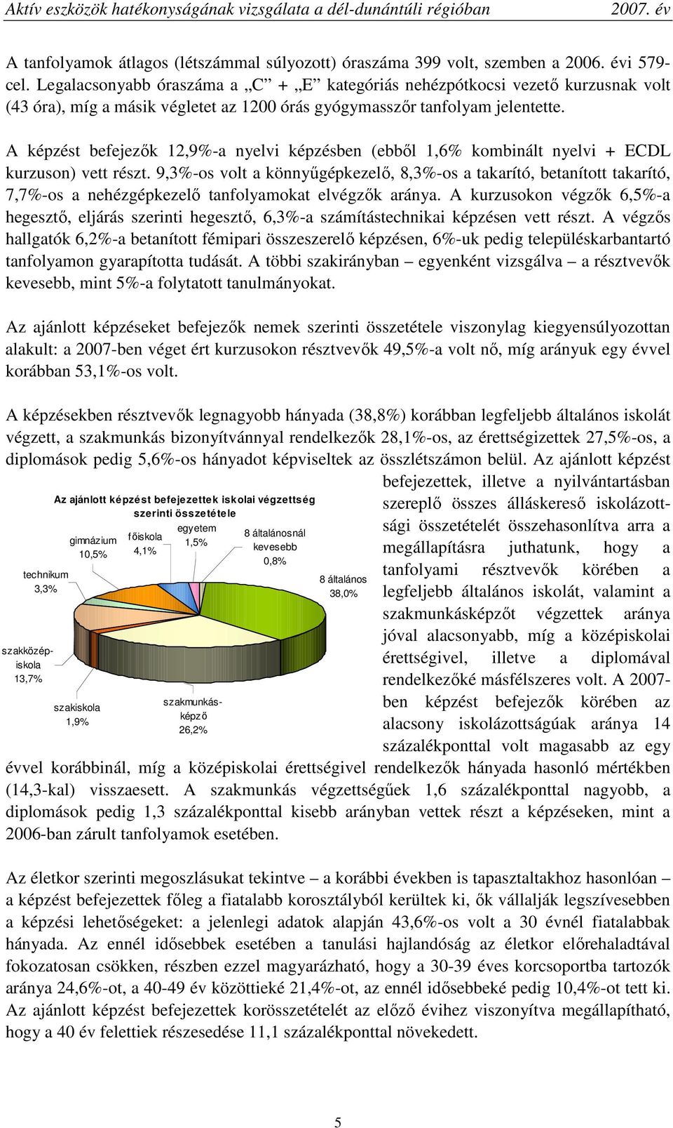 A képzést befejezık 12,9%-a nyelvi képzésben (ebbıl 1,6% kombinált nyelvi + ECDL kurzuson) vett részt.