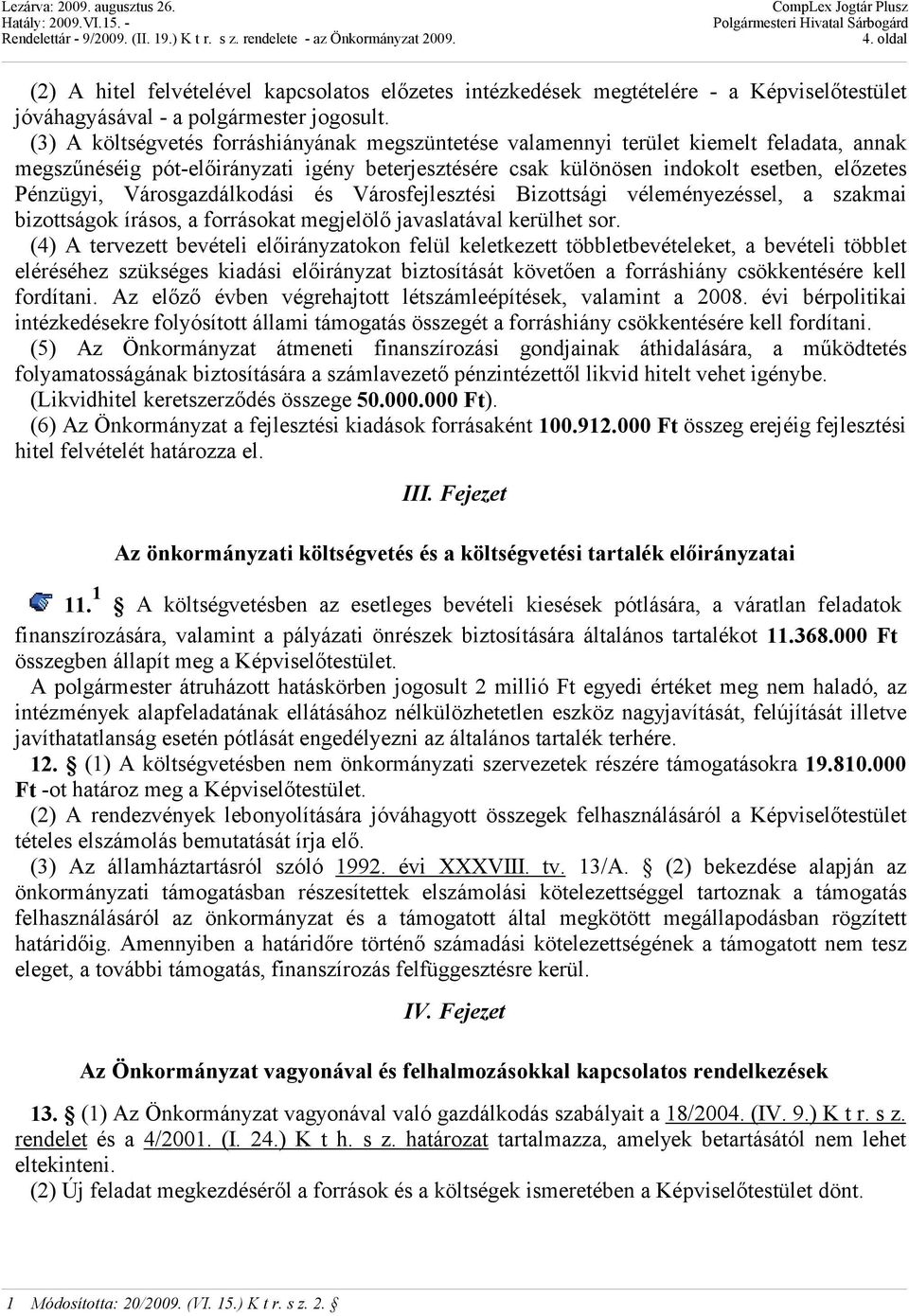 Városgazdálkodási és Városfejlesztési Bizottsági véleményezéssel, a szakmai bizottságok írásos, a forrásokat megjelölő javaslatával kerülhet sor.