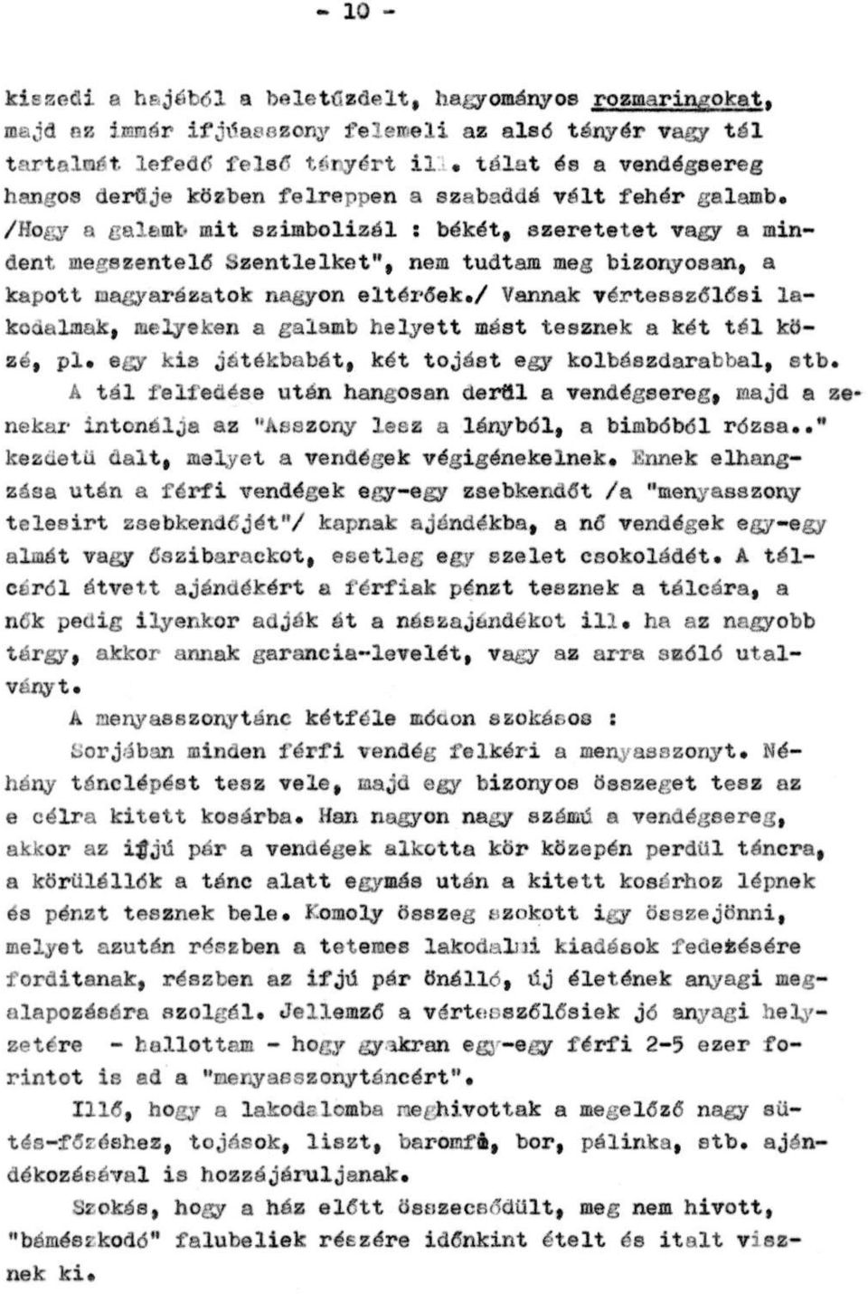 /Hogy a galamb mit szimbolizál : békét, szeretetet vagy a mindent megszentelő Szentlelket", nem tudtam meg bizonyosan, a kapott magyarázatok nagyon eltérőek.