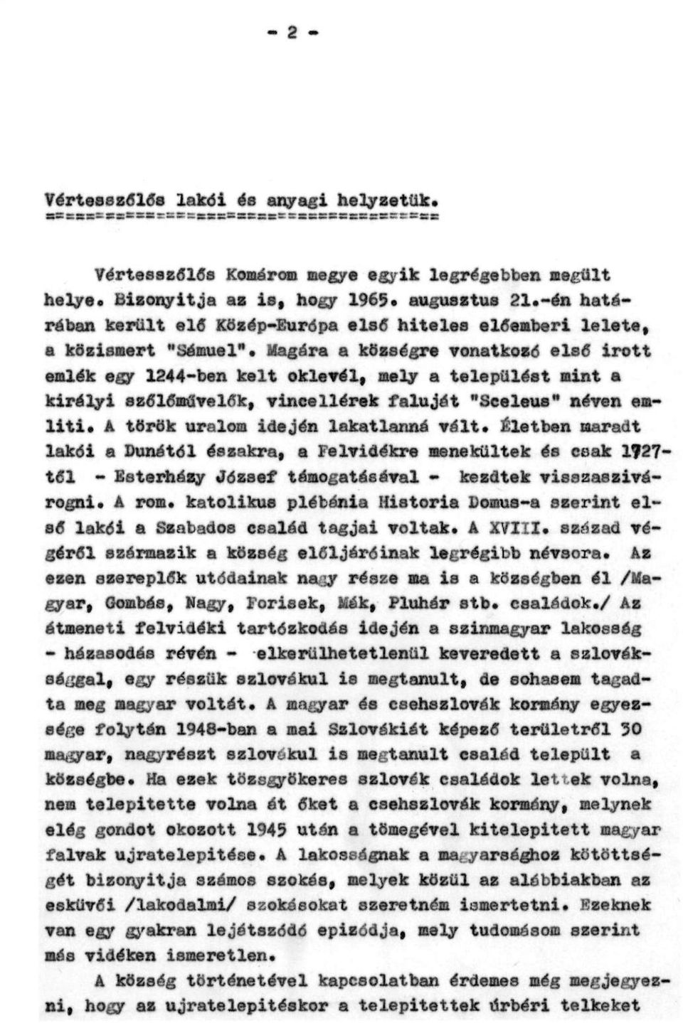 Magára a községre vonatkozó első írott emlék egy 1244-ben kelt oklevél, mely a települést mint a királyi szőlőművelők, vincellérek faluját "Sceleus" néven említi.