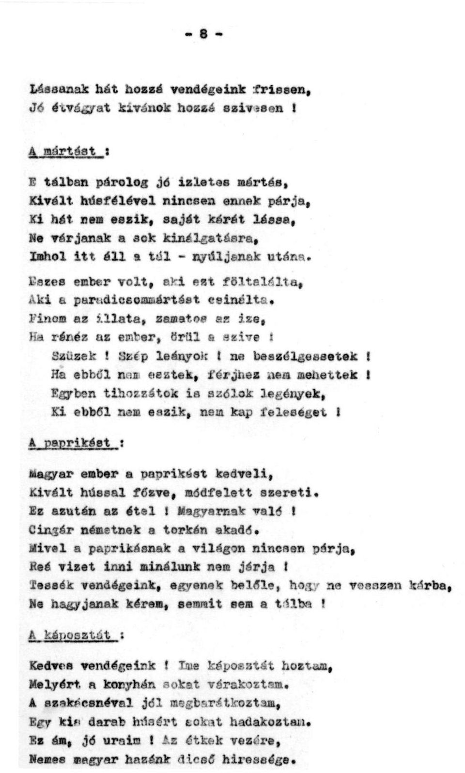 Eszes ember volt, aki ezt föltalálta, Aki a paradicsommártást csinálta. Finom az illata, zamatos az ize, Ha ránéz az ember, örül a szive! Szüzek! Szép leányok! Ne beszélgessetek!