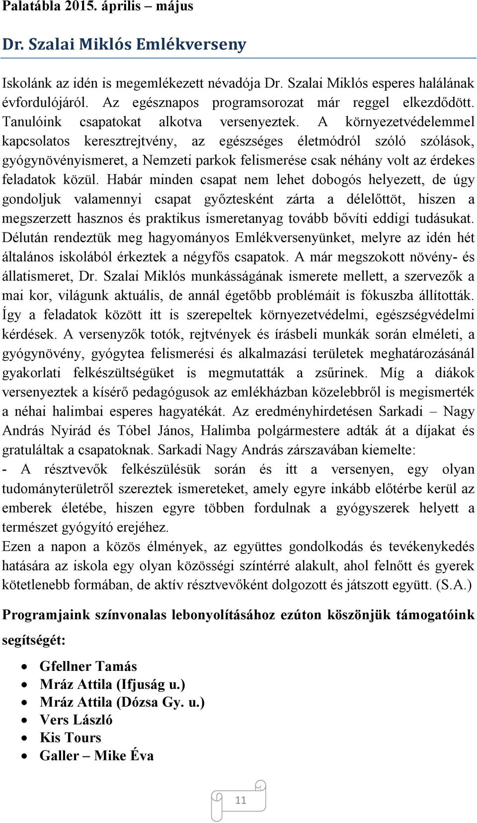 A környezetvédelemmel kapcsolatos keresztrejtvény, az egészséges életmódról szóló szólások, gyógynövényismeret, a Nemzeti parkok felismerése csak néhány volt az érdekes feladatok közül.