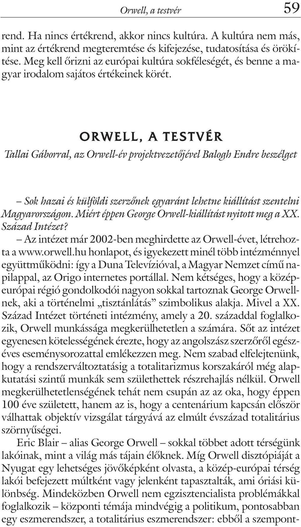 O R W E L L, A T E S T V É R Tallai Gáborral, az Orwell-év projektvezetõjével Balogh Endre beszélget Sok hazai és külföldi szerzõnek egyaránt lehetne kiállítást szentelni Magyarországon.