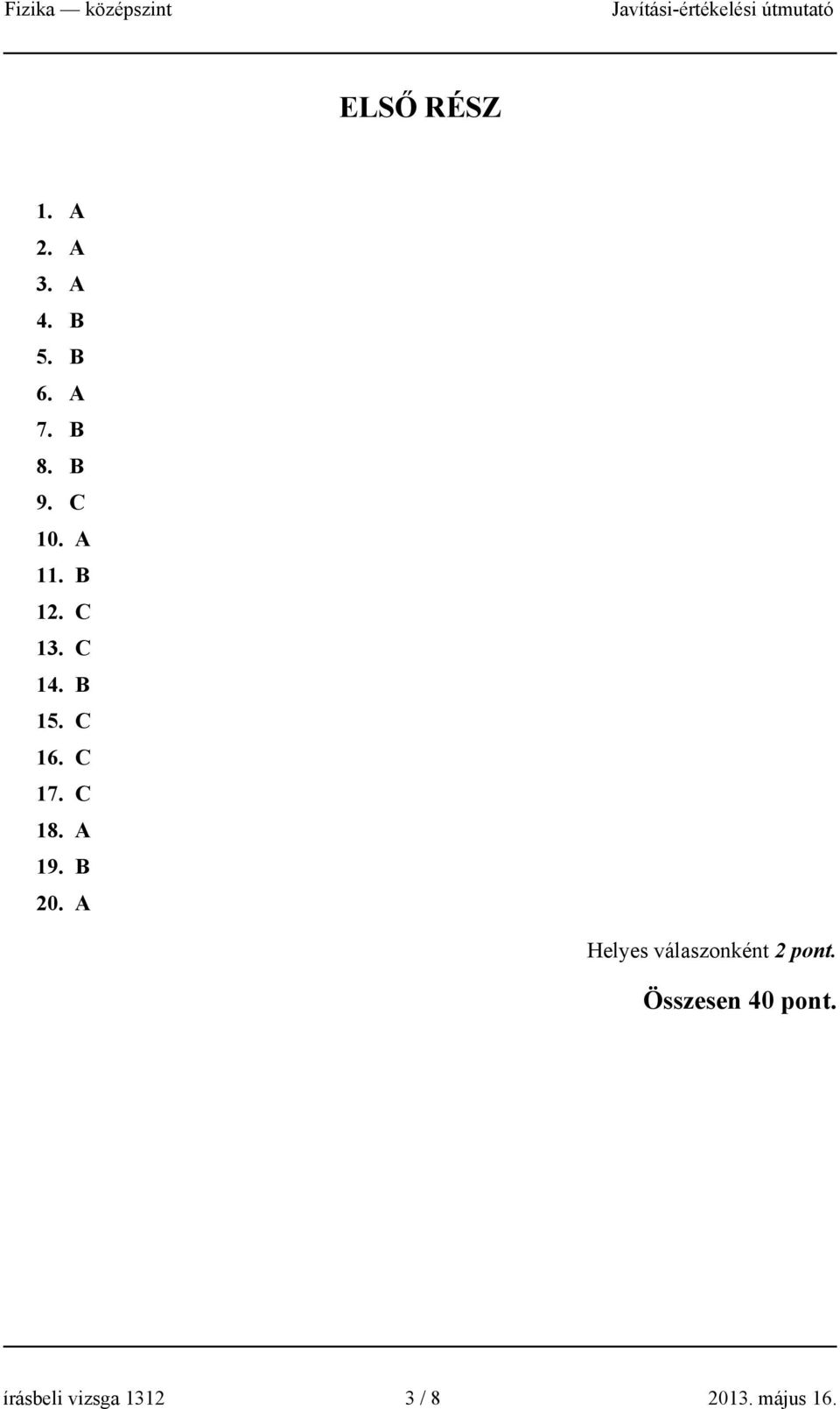 C 18. A 19. B 0. A Helyes válaszonként pont.