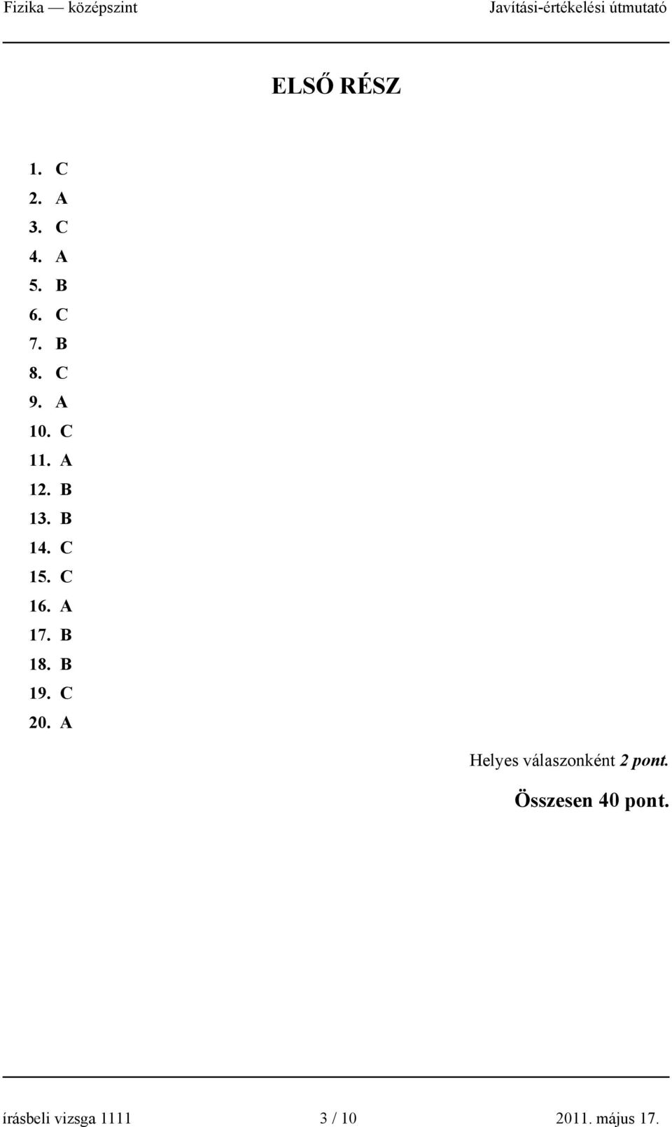 B 18. B 19. C 0. A Helyes válaszonként pont.