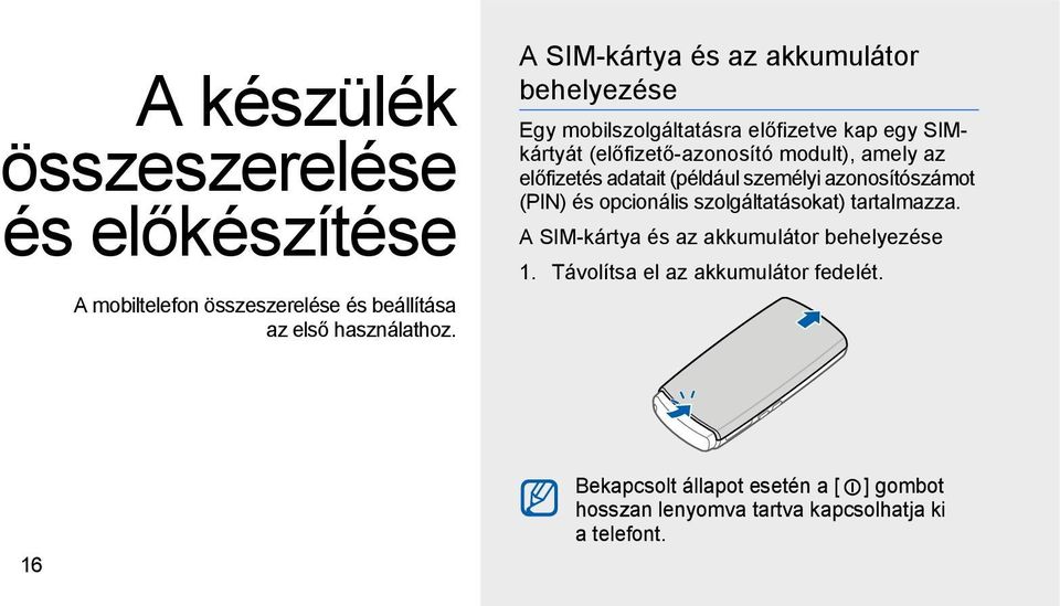 amely az előfizetés adatait (például személyi azonosítószámot (PIN) és opcionális szolgáltatásokat) tartalmazza.