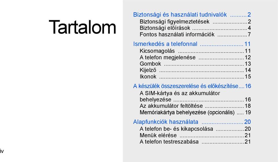 ..14 Ikonok...15 A készülék összeszerelése és előkészítése...16 A SIM-kártya és az akkumulátor behelyezése.