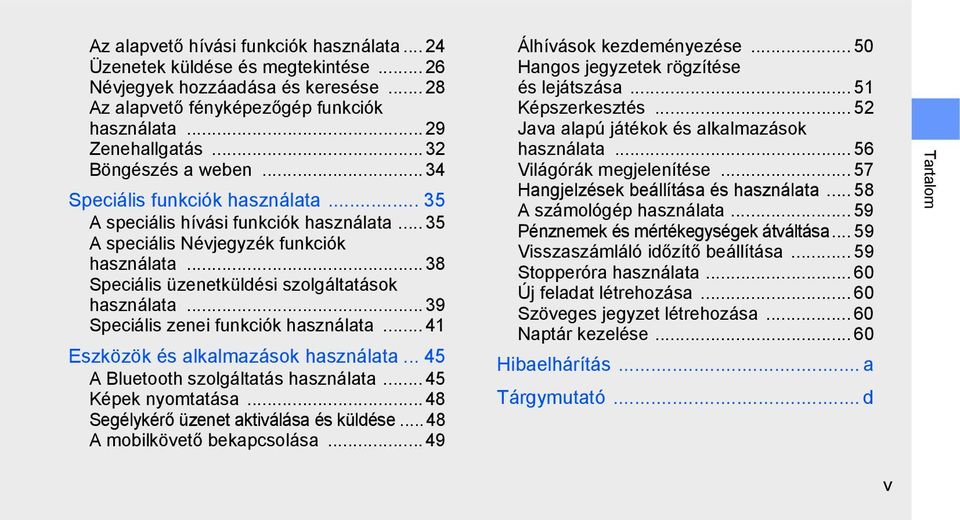 .. 38 Speciális üzenetküldési szolgáltatások használata... 39 Speciális zenei funkciók használata... 41 Eszközök és alkalmazások használata... 45 A Bluetooth szolgáltatás használata.