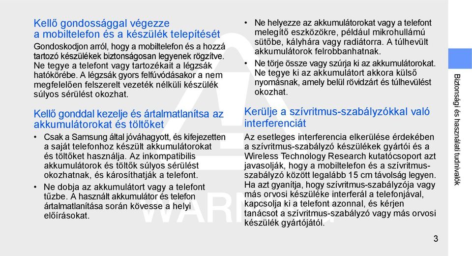 Kellő gonddal kezelje és ártalmatlanítsa az akkumulátorokat és töltőket Csak a Samsung által jóváhagyott, és kifejezetten a saját telefonhoz készült akkumulátorokat és töltőket használja.