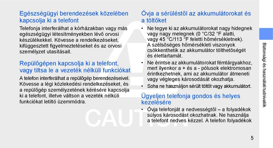 Repülőgépen kapcsolja ki a telefont, vagy tiltsa le a vezeték nélküli funkciókat A telefon interferálhat a repülőgép berendezéseivel.