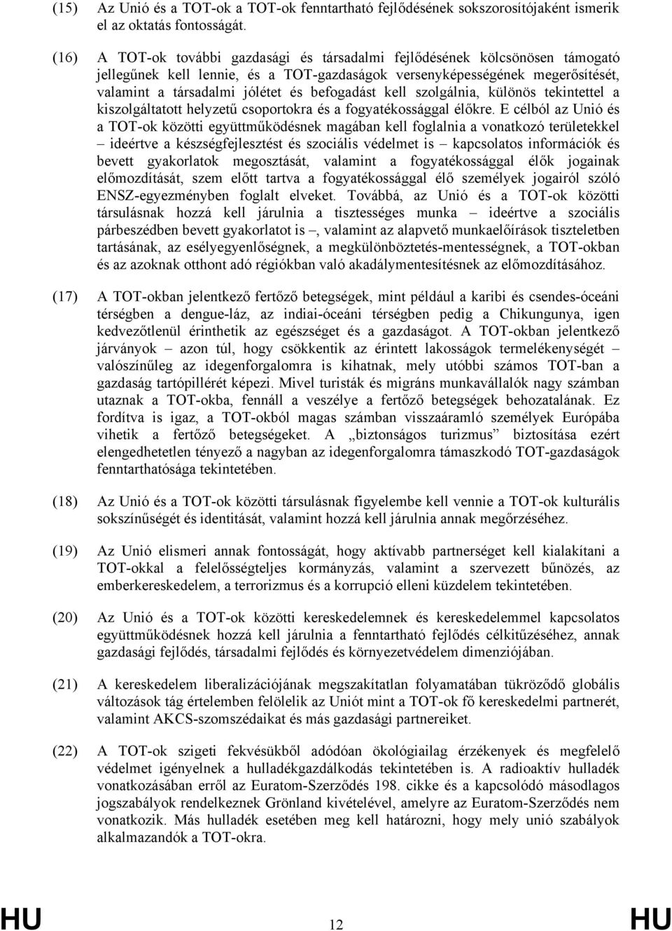 befogadást kell szolgálnia, különös tekintettel a kiszolgáltatott helyzetű csoportokra és a fogyatékossággal élőkre.