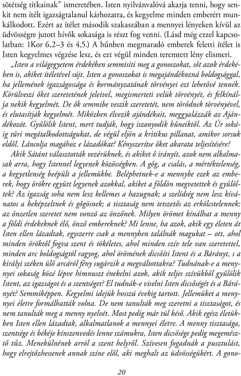 ) A bűnben megmaradó emberek feletti ítélet is Isten kegyelmes végzése lesz, és ezt végül minden teremtett lény elismeri.