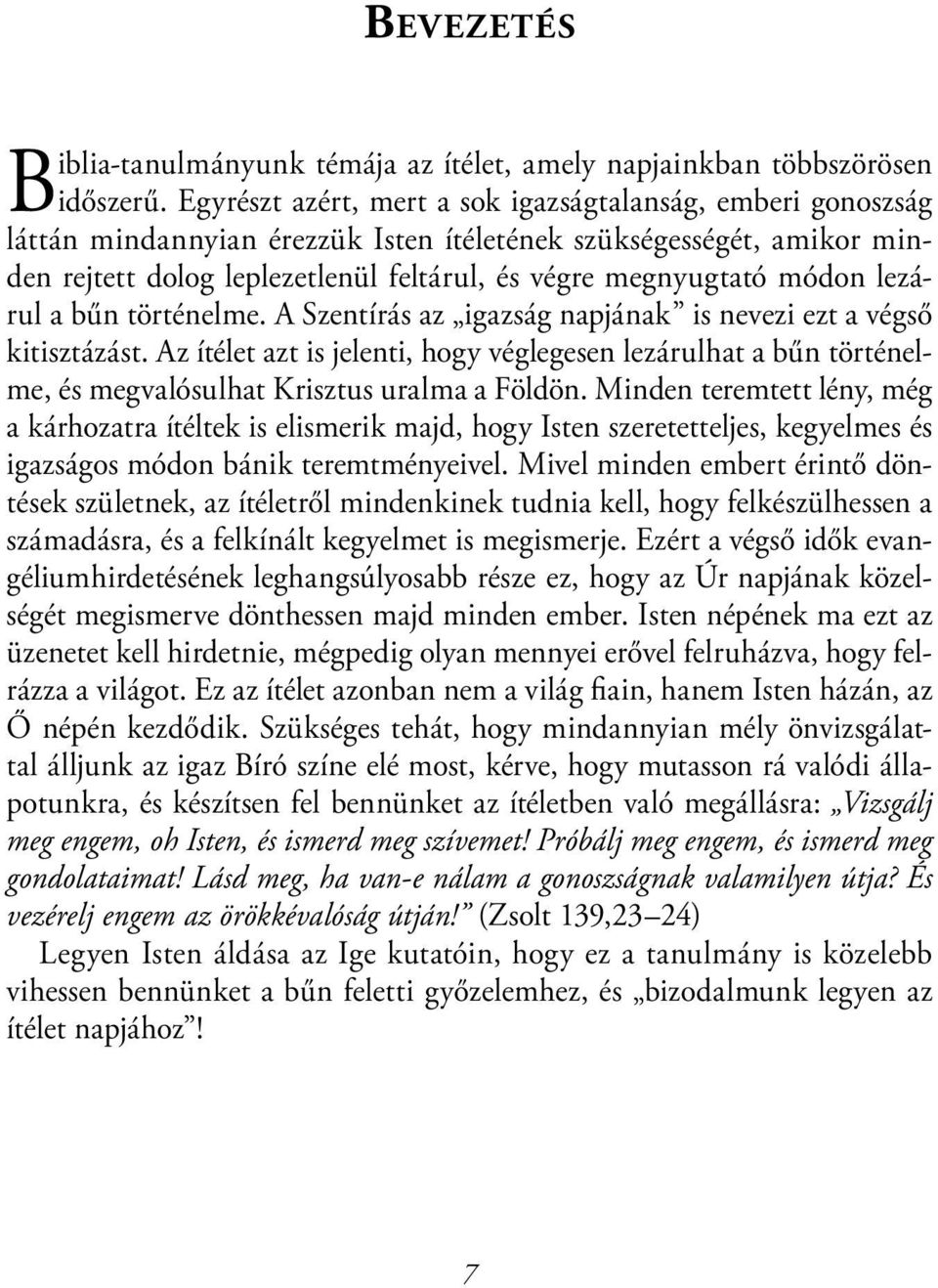 lezárul a bűn történelme. A Szentírás az igazság napjának is nevezi ezt a végső kitisztázást.