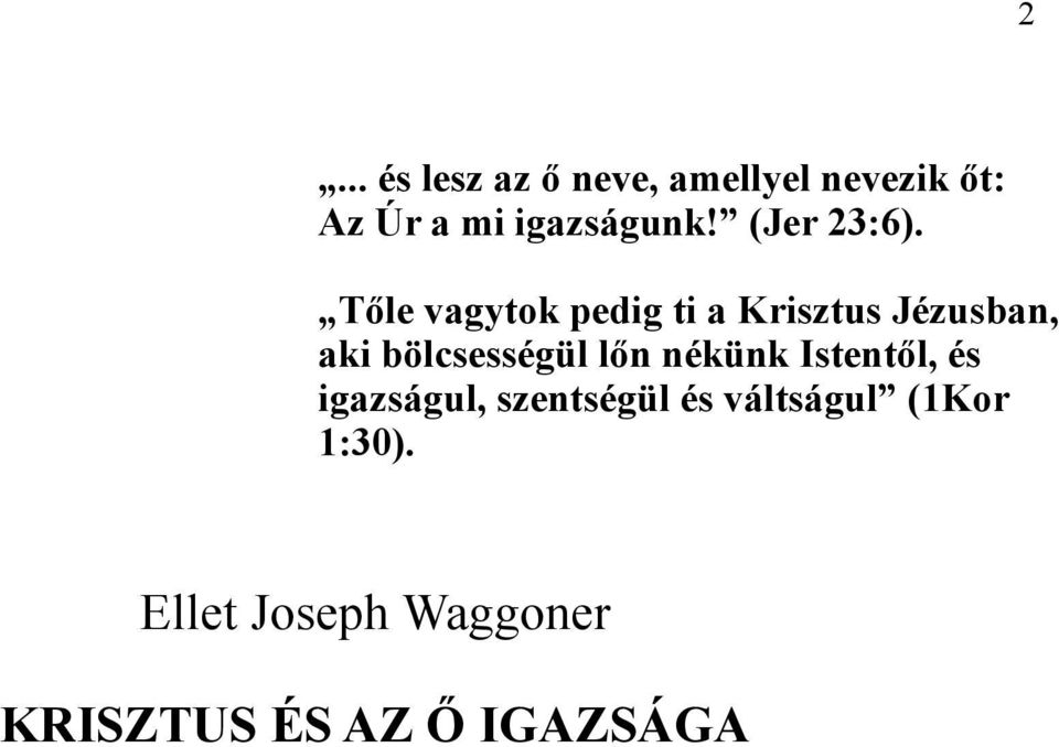 Tőle vagytok pedig ti a Krisztus Jézusban, aki bölcsességül lőn