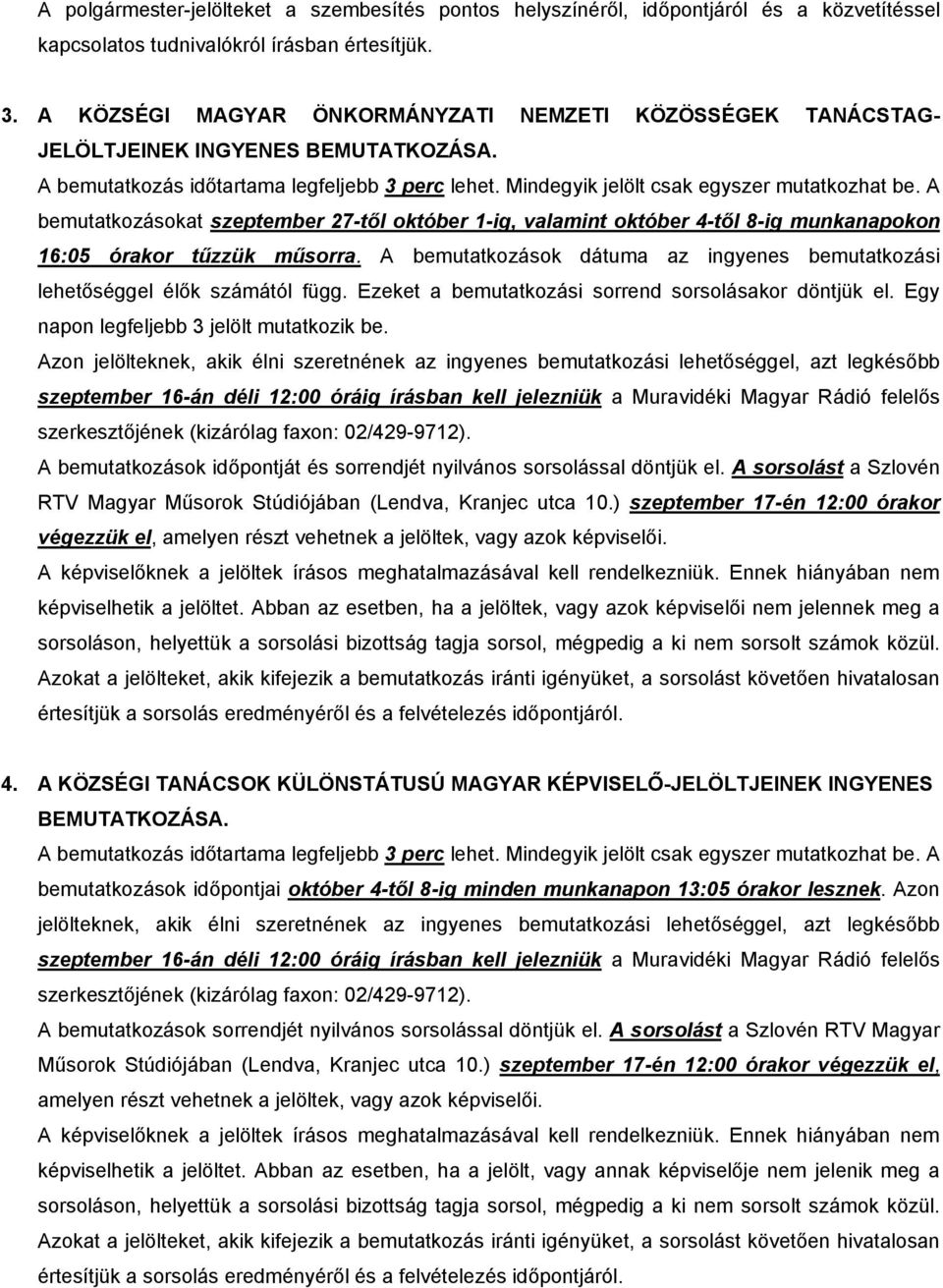A bemutatkozásokat szeptember 27-től október 1-ig, valamint október 4-től 8-ig munkanapokon 16:05 órakor tűzzük műsorra.