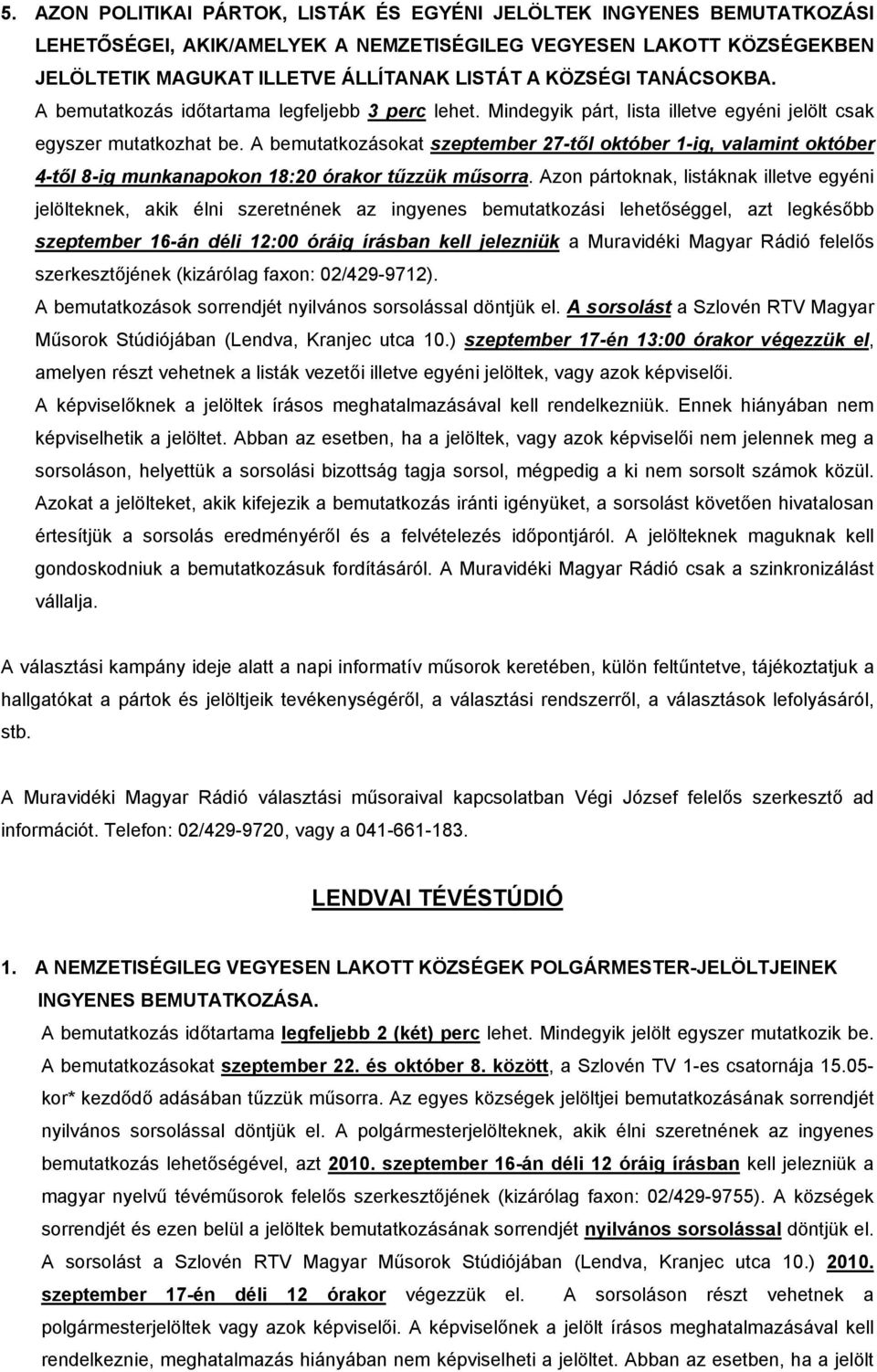 A bemutatkozásokat szeptember 27-től október 1-ig, valamint október 4-től 8-ig munkanapokon 18:20 órakor tűzzük műsorra.