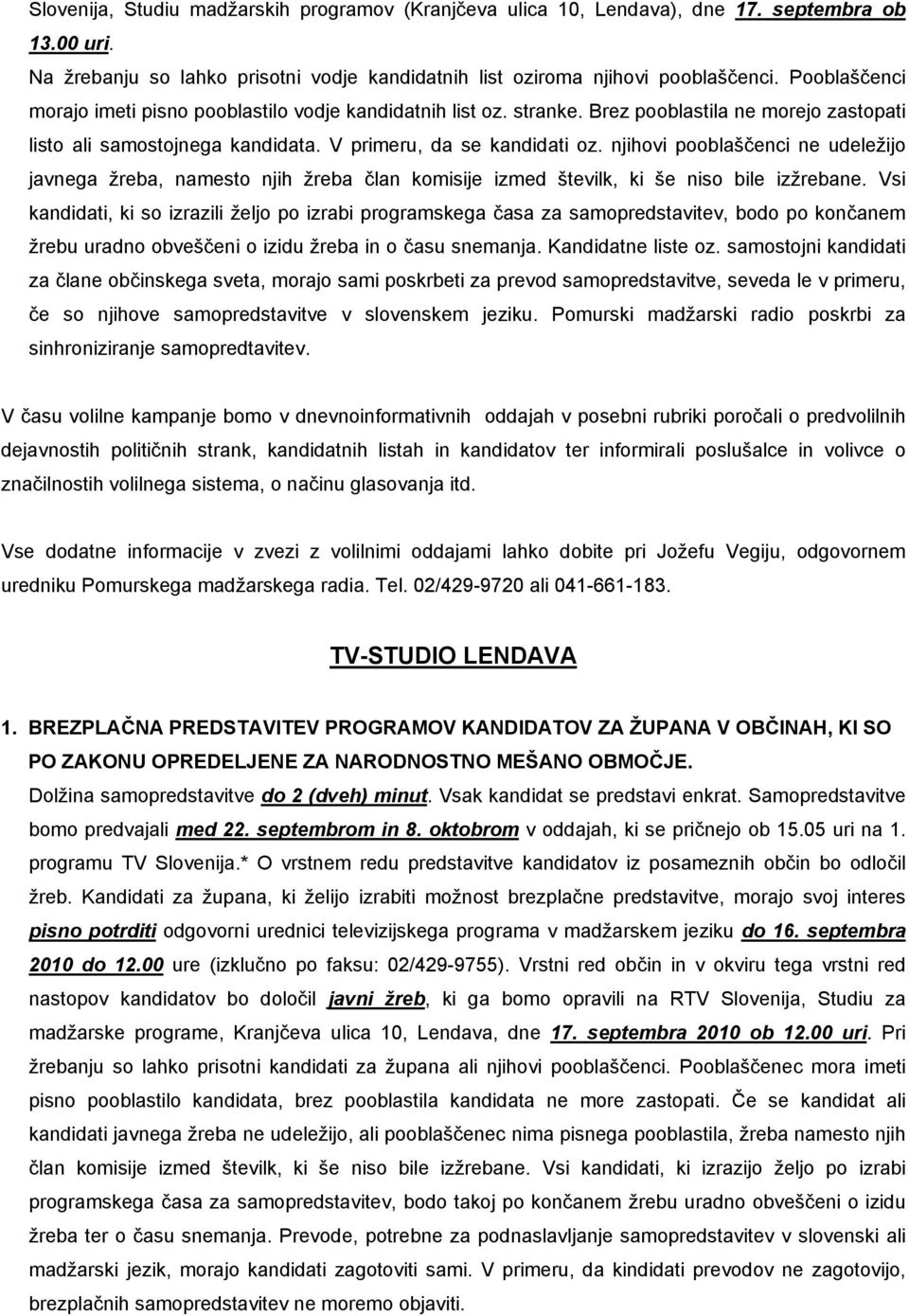 njihovi pooblaščenci ne udeležijo javnega žreba, namesto njih žreba član komisije izmed številk, ki še niso bile izžrebane.