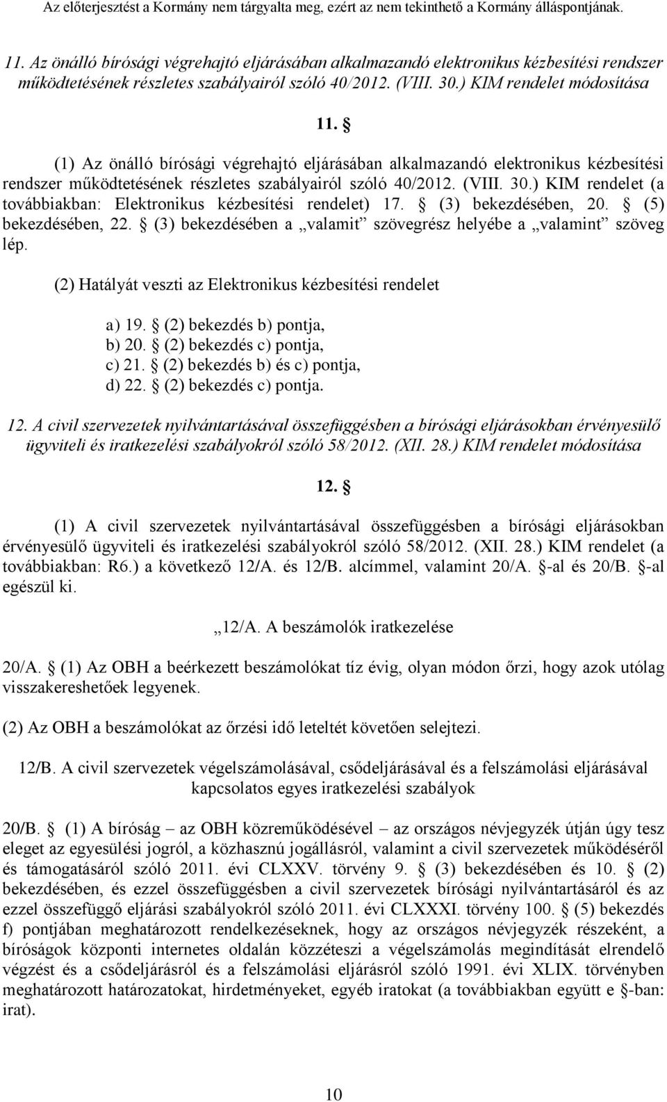 ) KIM rendelet (a továbbiakban: Elektronikus kézbesítési rendelet) 17. (3) bekezdésében, 20. (5) bekezdésében, 22. (3) bekezdésében a valamit szövegrész helyébe a valamint szöveg lép.