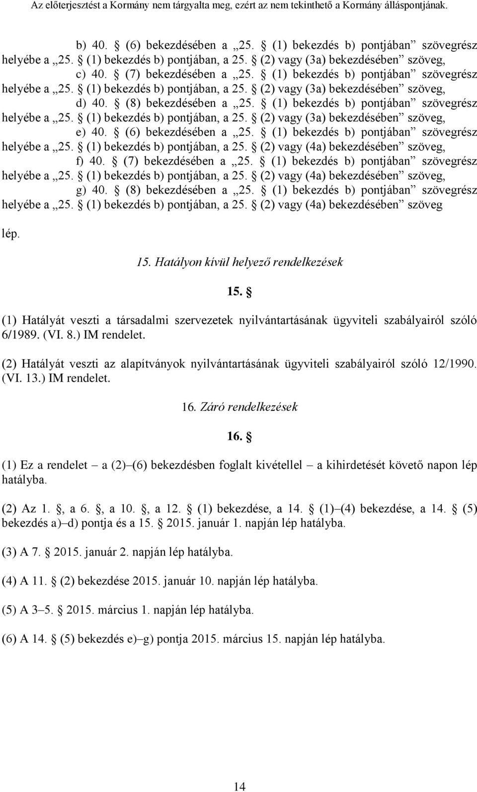 (1) bekezdés b) pontjában, a 25. (2) vagy (3a) bekezdésében szöveg, e) 40. (6) bekezdésében a 25. (1) bekezdés b) pontjában szövegrész helyébe a 25. (1) bekezdés b) pontjában, a 25.