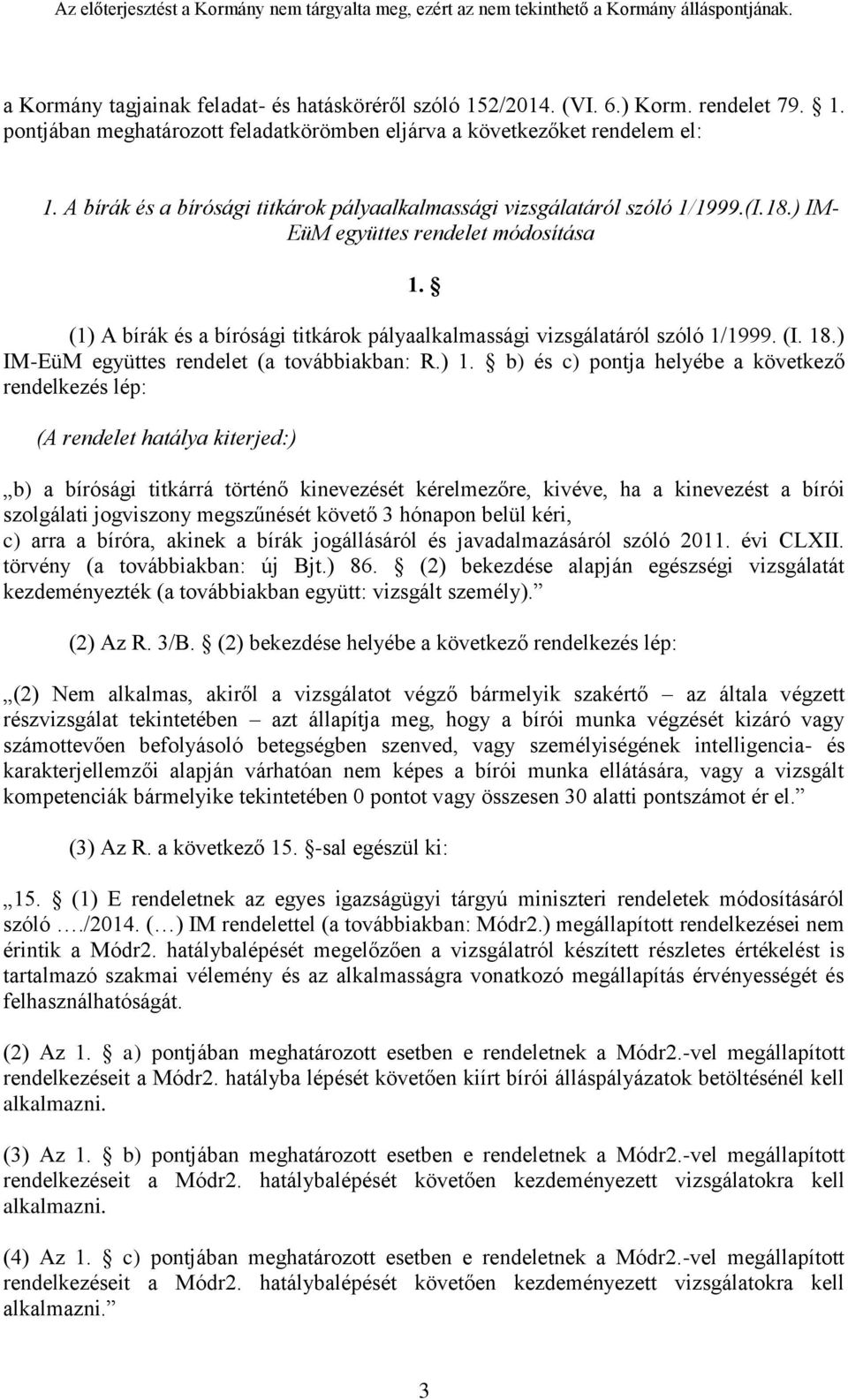 (1) A bírák és a bírósági titkárok pályaalkalmassági vizsgálatáról szóló 1/1999. (I. 18.) IM-EüM együttes rendelet (a továbbiakban: R.) 1.