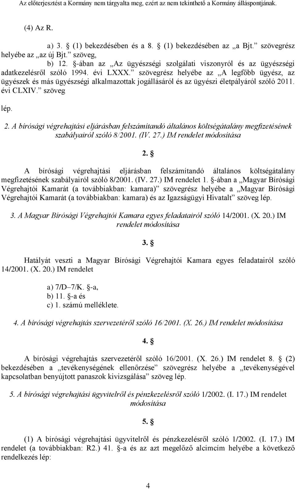 szövegrész helyébe az A legfőbb ügyész, az ügyészek és más ügyészségi alkalmazottak jogállásáról és az ügyészi életpályáról szóló 20