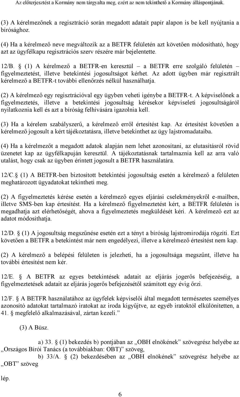 (1) A kérelmező a BETFR-en keresztül a BETFR erre szolgáló felületén figyelmeztetést, illetve betekintési jogosultságot kérhet.