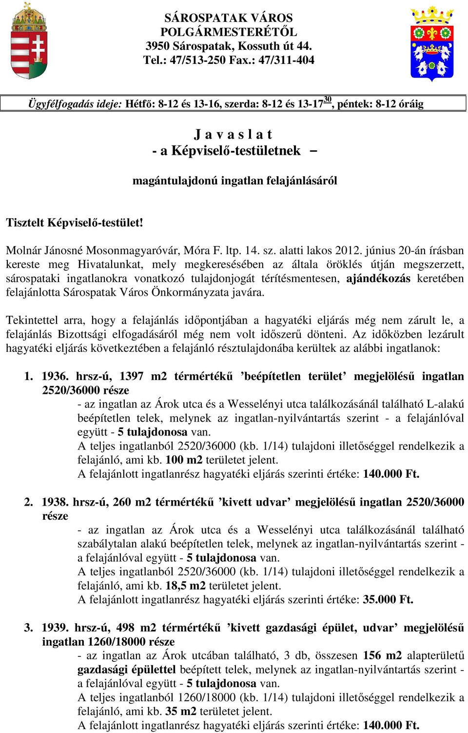 Képviselő-testület! Molnár Jánosné Mosonmagyaróvár, Móra F. ltp. 14. sz. alatti lakos 2012.