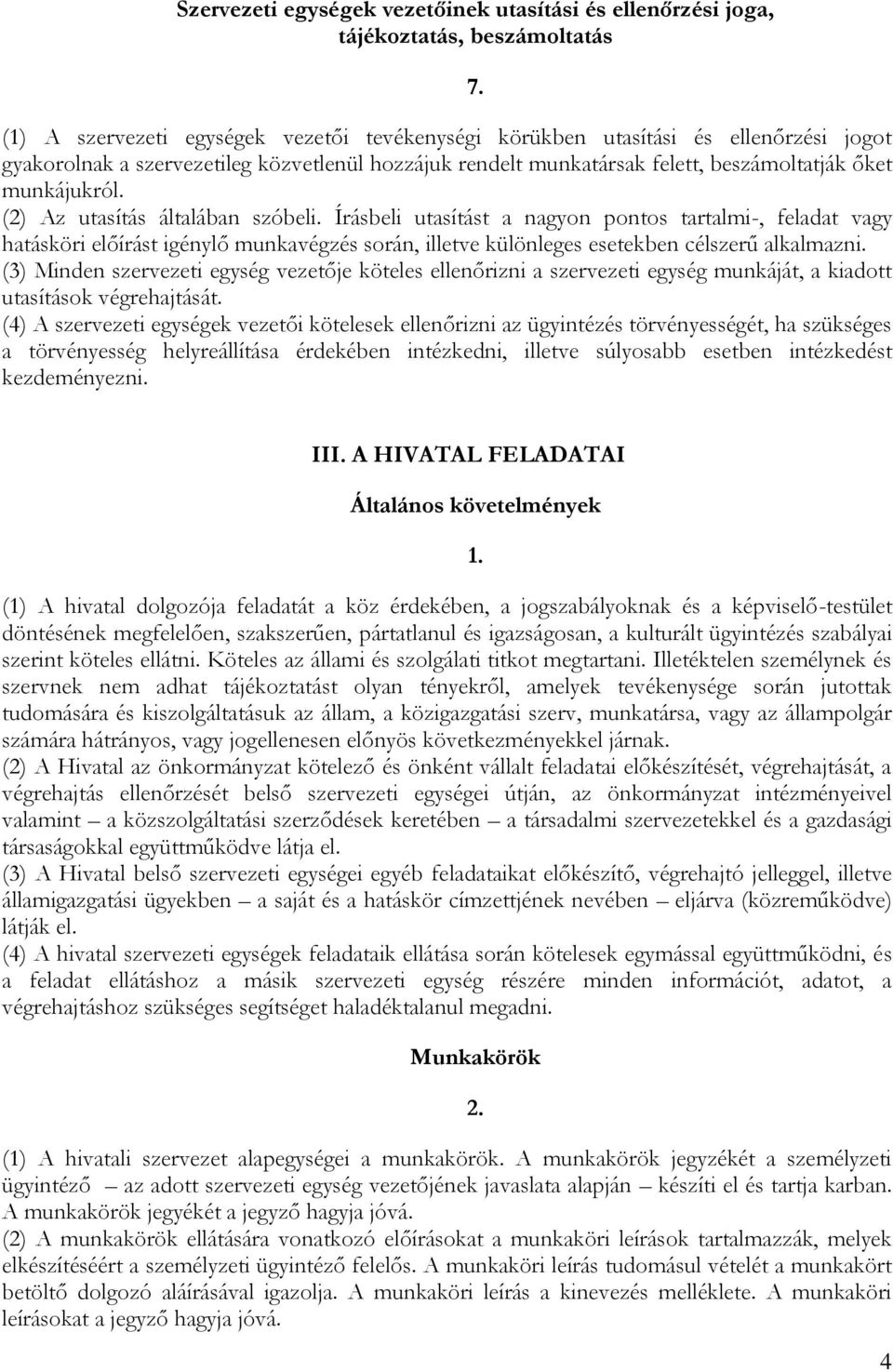 Írásbeli utasítást a nagyon pontos tartalmi-, feladat vagy hatásköri előírást igénylő munkavégzés során, illetve különleges esetekben célszerű alkalmazni.