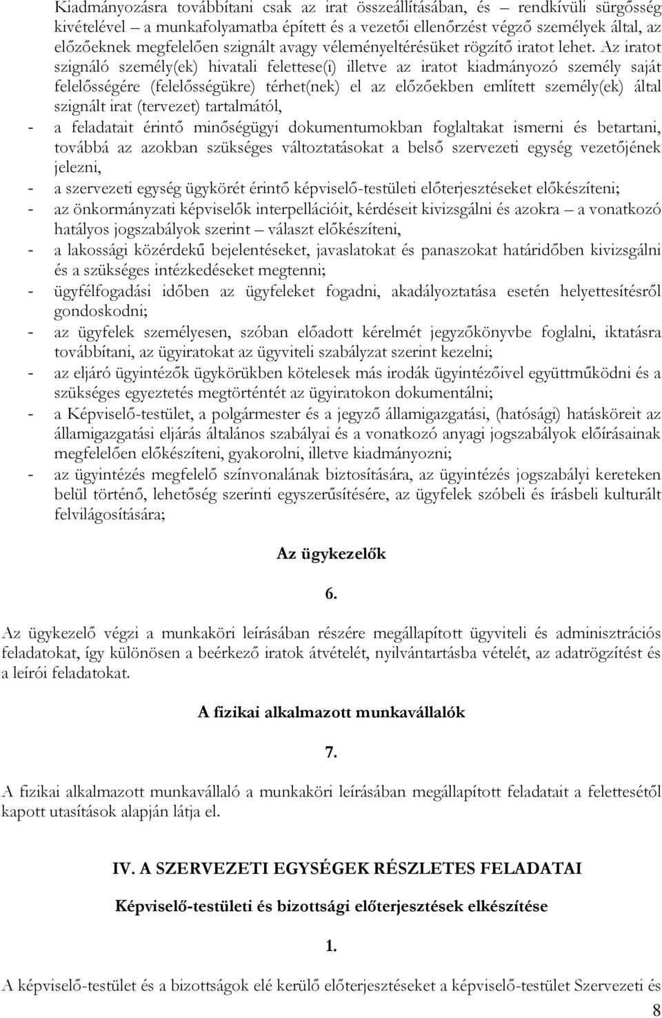 Az iratot szignáló személy(ek) hivatali felettese(i) illetve az iratot kiadmányozó személy saját felelősségére (felelősségükre) térhet(nek) el az előzőekben említett személy(ek) által szignált irat