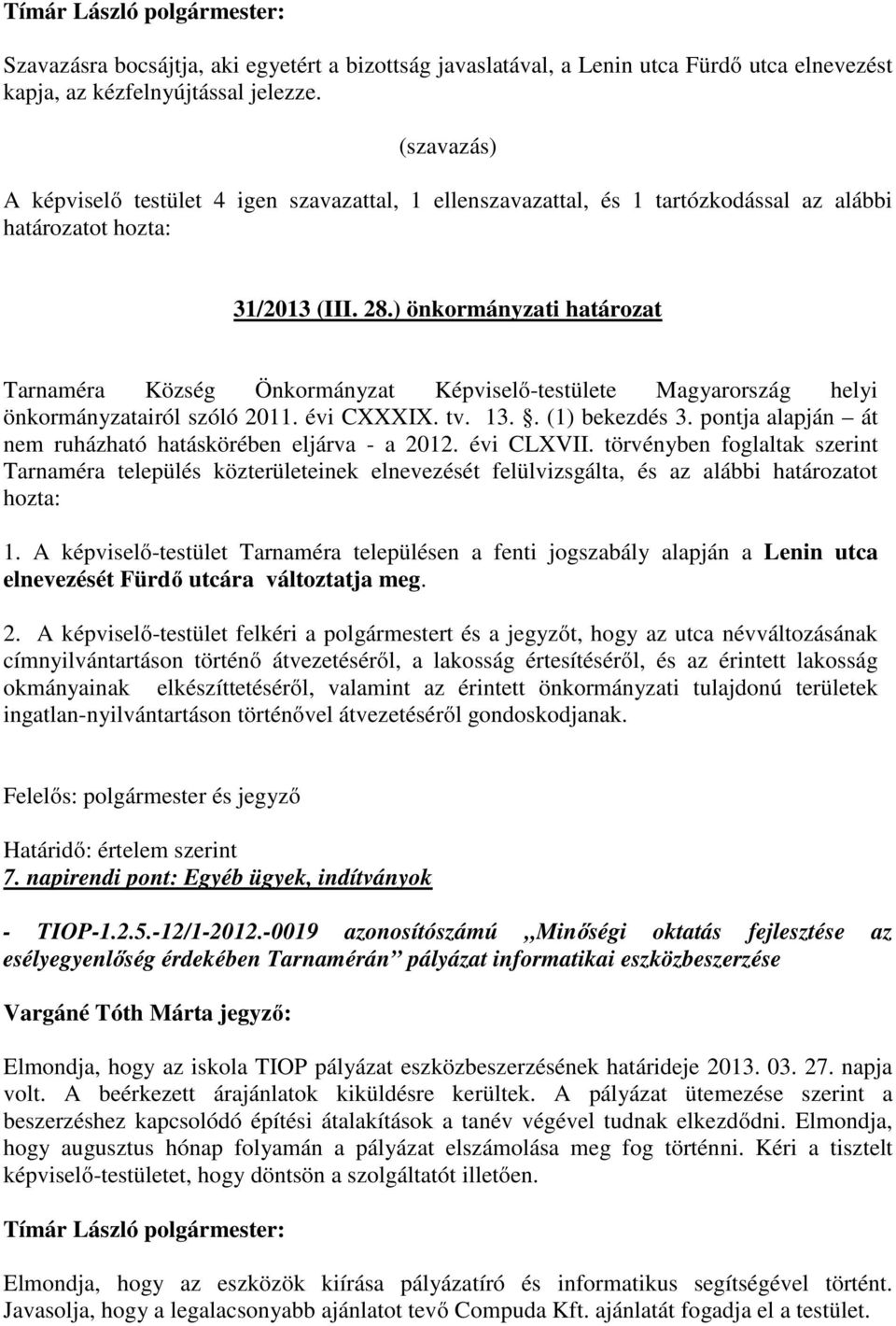 ) önkormányzati határozat Tarnaméra Község Önkormányzat Képviselő-testülete Magyarország helyi önkormányzatairól szóló 2011. évi CXXXIX. tv. 13.. (1) bekezdés 3.