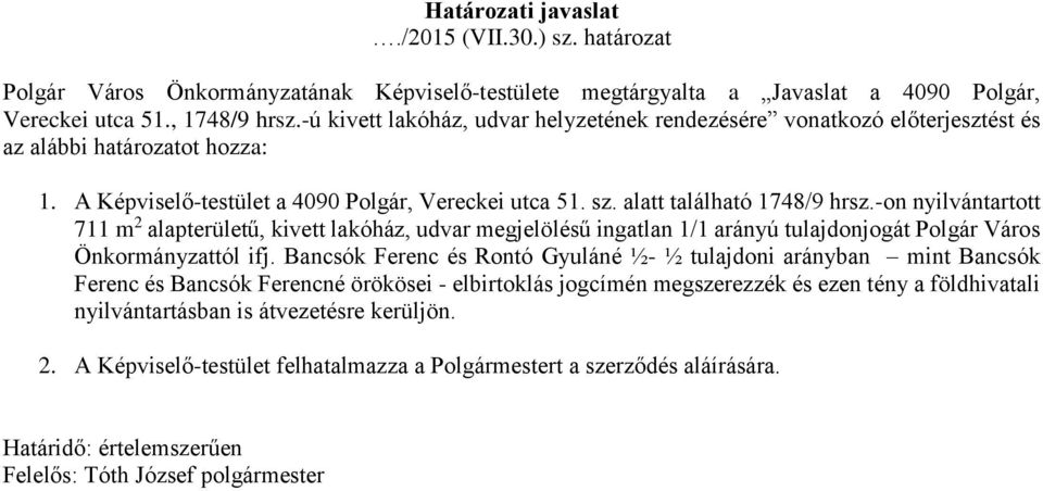 -on nyilvántartott 711 m 2 alapterületű, kivett lakóház, udvar megjelölésű ingatlan 1/1 arányú tulajdonjogát Polgár Város Önkormányzattól ifj.