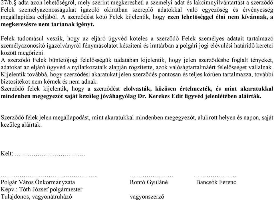 Felek tudomásul veszik, hogy az eljáró ügyvéd köteles a szerződő Felek személyes adatait tartalmazó személyazonosító igazolványról fénymásolatot készíteni és irattárban a polgári jogi elévülési