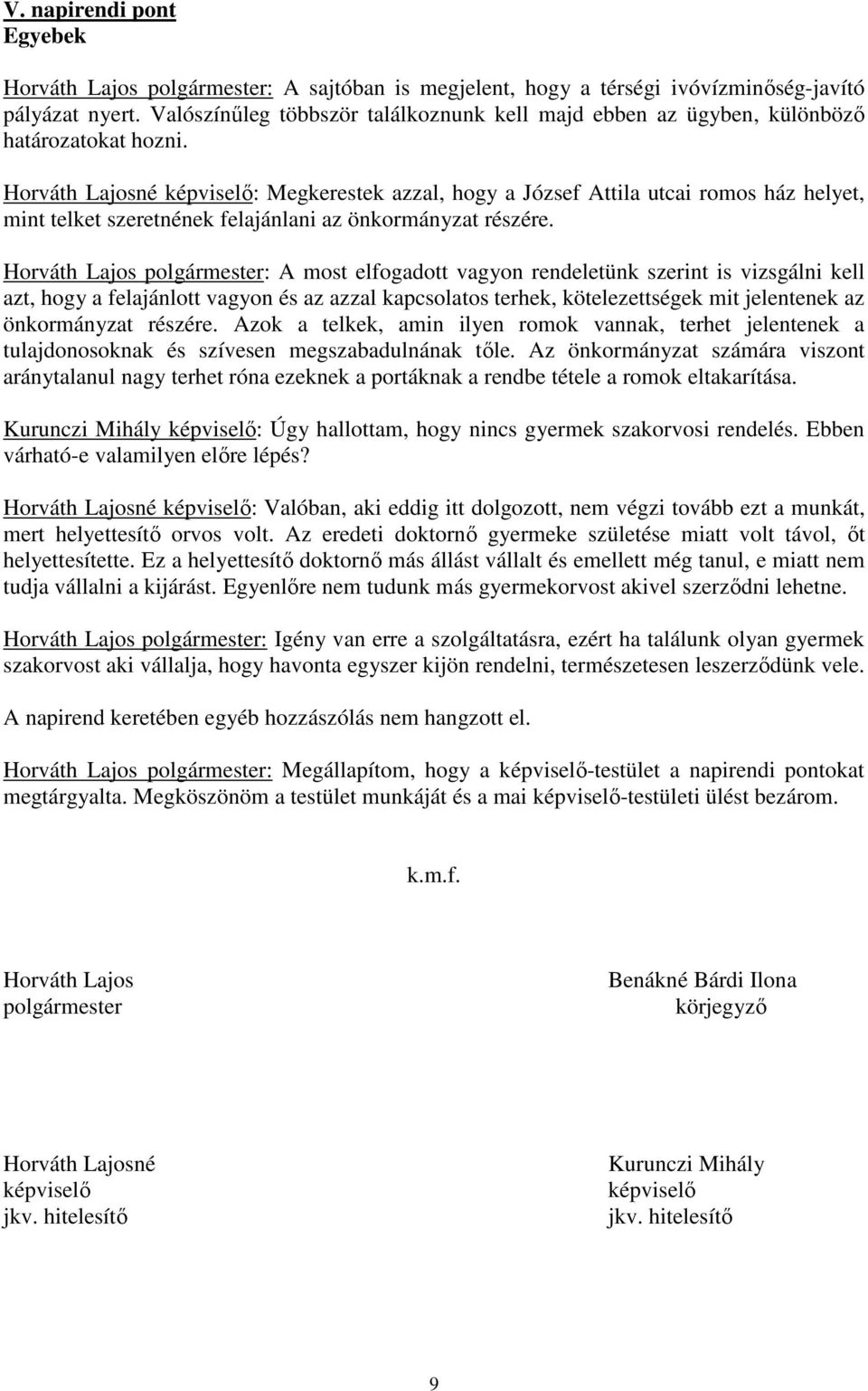 Horváth Lajosné : Megkerestek azzal, hogy a József Attila utcai romos ház helyet, mint telket szeretnének felajánlani az önkormányzat részére.