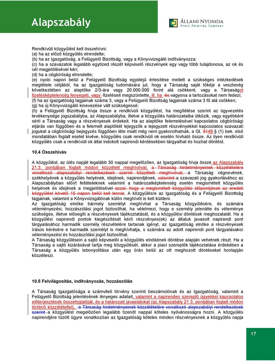 szükséges intézkedések megtétele céljából, ha az Igazgatóság tudomására jut, hogy a Társaság saját tőkéje a veszteség következtében az alaptőke 2/3-ára vagy 20.000.