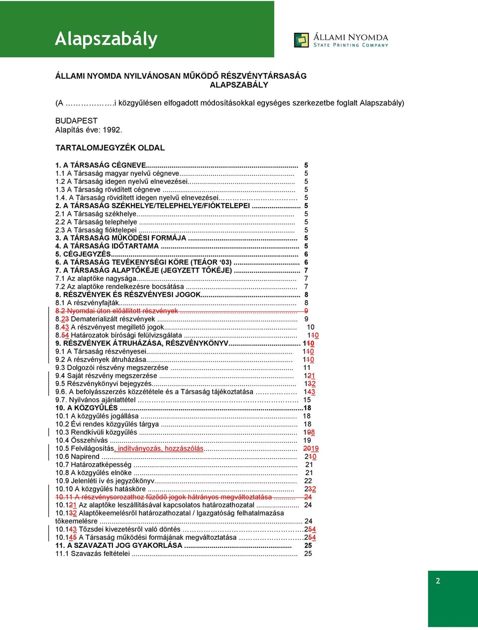 A Társaság rövidített idegen nyelvű elnevezései. 5 2. A TÁRSASÁG SZÉKHELYE/TELEPHELYE/FIÓKTELEPEI... 5 2.1 A Társaság székhelye... 5 2.2 A Társaság telephelye... 5 2.3 A Társaság fióktelepei... 5 3.