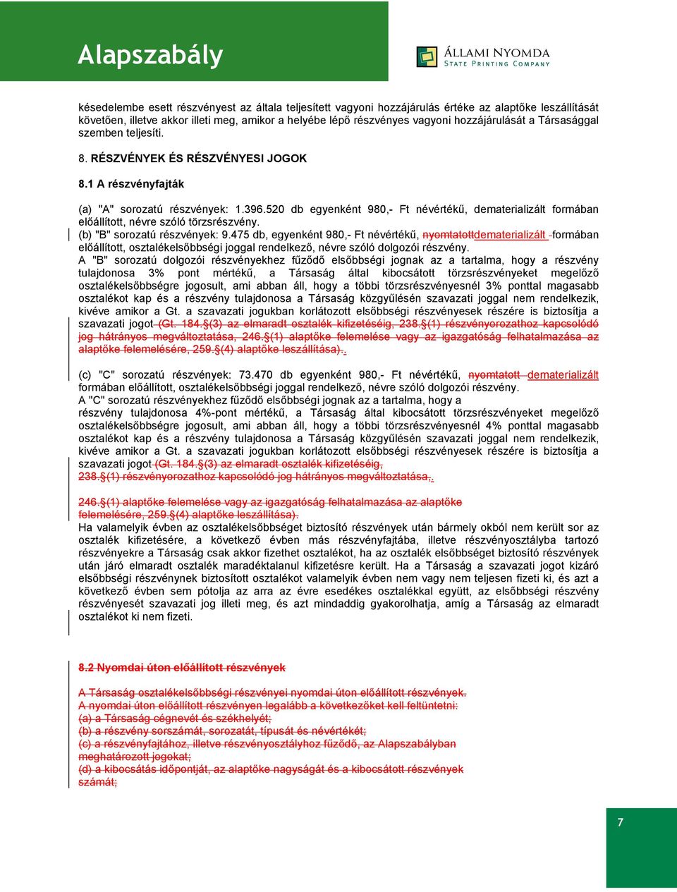 520 db egyenként 980,- Ft névértékű, dematerializált formában előállított, névre szóló törzsrészvény. (b) "B" sorozatú részvények: 9.